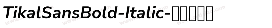 TikalSansBold-Italic字体转换 TikalSansBold-Italic字体转换