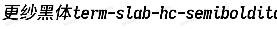 更纱黑体term-slab-hc-semibolditalic手机版字体转换