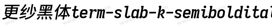 更纱黑体term-slab-k-semibolditalic手机版字体转换