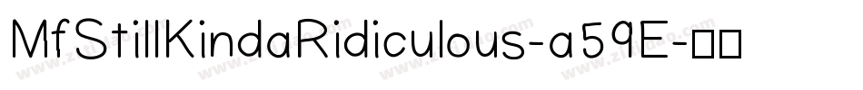 MfStillKindaRidiculous-a59E字体转换 MfStillKindaRidiculous-a59E字体转换