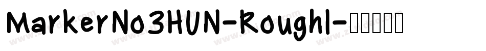 MarkerNo3HUN-RoughI字体转换