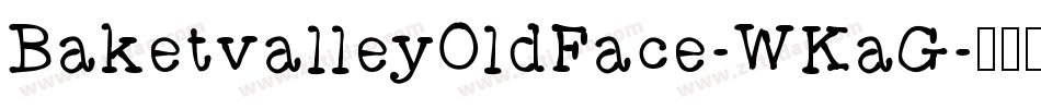 BaketvalleyOldFace-WKaG字体转换