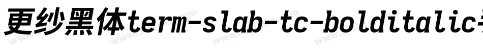 更纱黑体term-slab-tc-bolditalic手机版字体转换