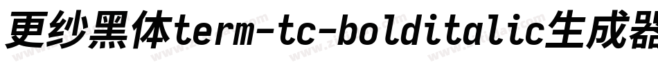 更纱黑体term-tc-bolditalic生成器字体转换
