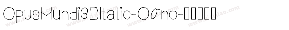 OpusMundi3DItalic-O0no字体转换