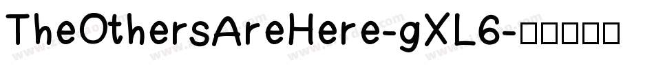 TheOthersAreHere-gXL6字体转换 TheOthersAreHere-gXL6字体转换