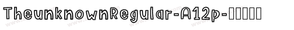 TheunknownRegular-A12p字体转换