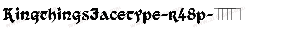KingthingsFacetype-r48p字体转换 KingthingsFacetype-r48p字体转换