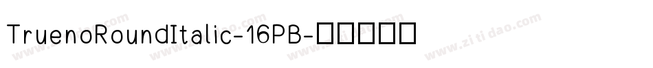 TruenoRoundItalic-16PB字体转换