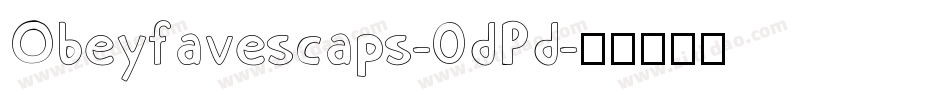 Obeyfavescaps-0dPd字体转换