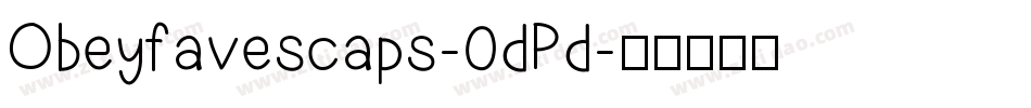 Obeyfavescaps-0dPd字体转换
