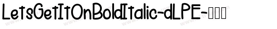 LetsGetItOnBoldItalic-dLPE字体转换