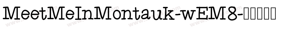 MeetMeInMontauk-wEM8字体转换