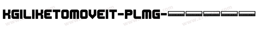 KgILikeToMoveIt-PlMg字体转换