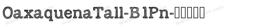 OaxaquenaTall-B1Pn字体转换