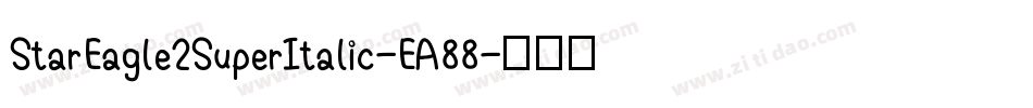 StarEagle2SuperItalic-EA88字体转换