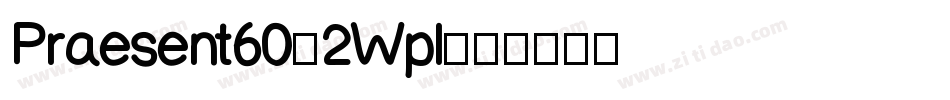 Praesent60-2Wpl字体转换