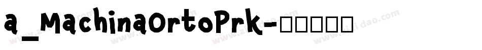 a_MachinaOrtoPrk字体转换