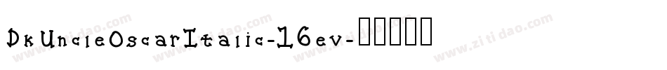 DkUncleOscarItalic-16ev字体转换