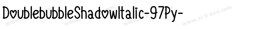 DoublebubbleShadowItalic-97Py字体转换 DoublebubbleShadowItalic-97Py字体转换