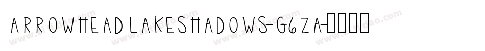 Arrowheadlakeshadows-G6zA字体转换