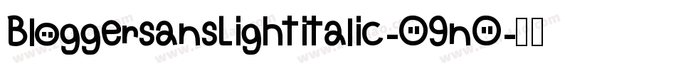 BloggersansLightitalic-O9nO字体转换