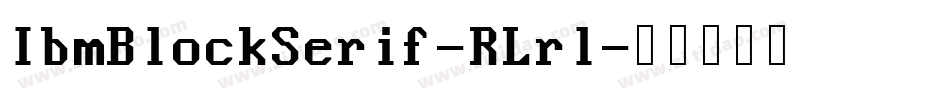IbmBlockSerif-RLrl字体转换