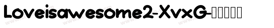 Loveisawesome2-XvxG字体转换