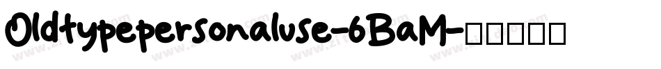 Oldtypepersonaluse-6BaM字体转换