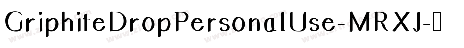 GriphiteDropPersonalUse-MRXJ字体转换