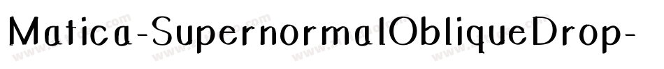 Matica-SupernormalObliqueDrop字体转换