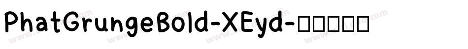 PhatGrungeBold-XEyd字体转换