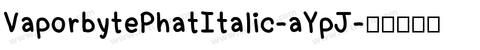 VaporbytePhatItalic-aYpJ字体转换