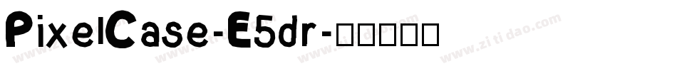 PixelCase-E5dr字体转换