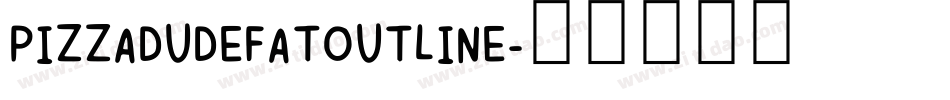 PIZZADUDEFATOUTLINE字体转换