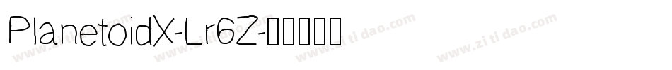 PlanetoidX-Lr6Z字体转换