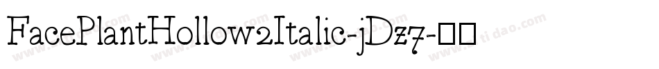 FacePlantHollow2Italic-jDz7字体转换