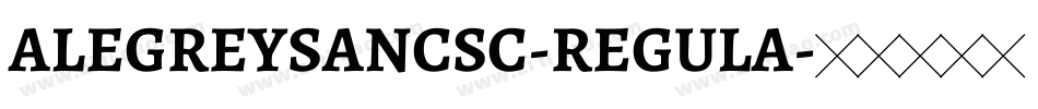 ALEGREYSANCSC-REGULA字体转换