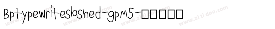 Bptypewriteslashed-gpM5字体转换