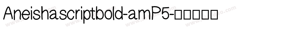 Aneishascriptbold-amP5字体转换