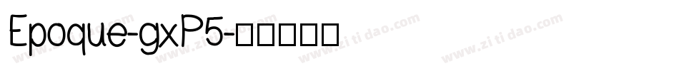 Epoque-gxP5字体转换