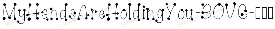 MyHandsAreHoldingYou-BOVG字体转换 MyHandsAreHoldingYou-BOVG字体转换