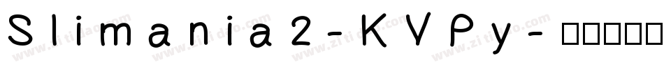 Slimania2-KVPy字体转换 Slimania2-KVPy字体转换