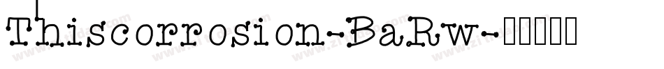 Thiscorrosion-BaRw字体转换
