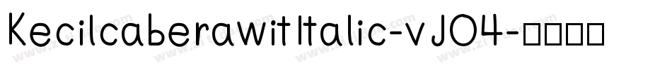 KecilcaberawitItalic-vJO4字体转换