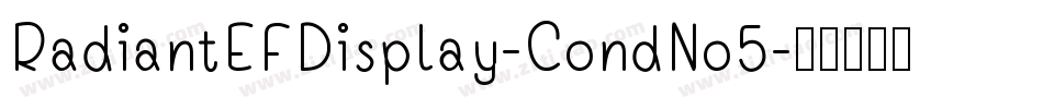 RadiantEFDisplay-CondNo5字体转换 RadiantEFDisplay-CondNo5字体转换