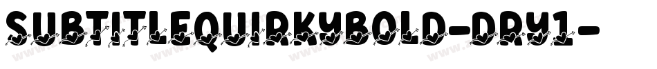 SubtitleQuirkyBold-DRY1字体转换