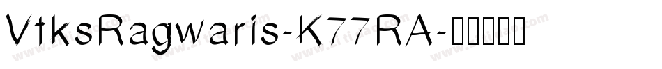VtksRagwaris-K77RA字体转换