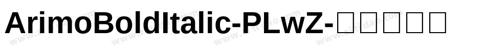 ArimoBoldItalic-PLwZ字体转换