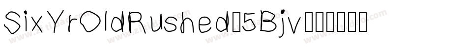 SixYrOldRushed-5Bjv字体转换 SixYrOldRushed-5Bjv字体转换